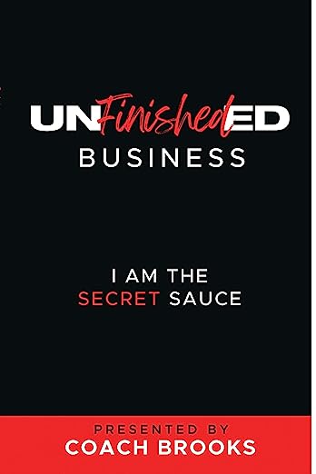 UNFINISHED BUSINESS: I AM THE SECRET SAUCE